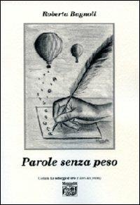 Parole senza peso - Roberta Bagnoli - Libro Montedit 2007, Le schegge d'oro (i libri dei premi) | Libraccio.it