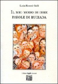 Il mio modo di dire parole di rugiada - Licia Roveri Galli - Libro Montedit 2008, I gigli | Libraccio.it