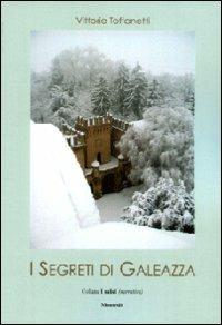 I segreti di Galeazza - Vittorio Toffanetti - Libro Montedit 2008, I salici | Libraccio.it