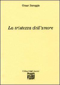 La tristezza dell'amore - Omar Boreggio - Libro Montedit 2008, I gigli | Libraccio.it