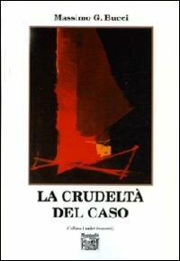 La crudeltà del caso - Massimo G. Bucci - Libro Montedit 2008, I salici | Libraccio.it