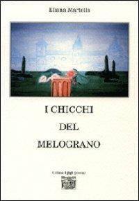 I chicci del melograno - Eliana Martella - Libro Montedit 2008, I gigli | Libraccio.it