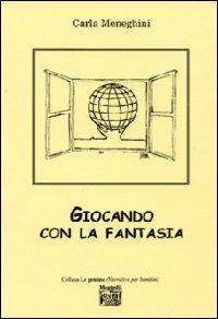 Giocando con la fantasia - Carla Meneghini - Libro Montedit 2008 | Libraccio.it