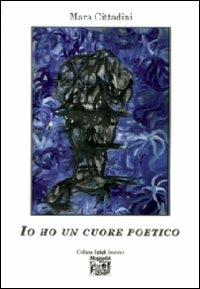 Io ho un cuore poetico - Mara Cittadini - Libro Montedit 2008, I gigli | Libraccio.it
