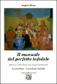 Il manuale del perfetto infedele. Libro per soli uomini, ma non per uomini soli. Vol. 1: I pericoli per l'infedele. - Angelo Mirra - Libro Montedit 2008, I salici | Libraccio.it