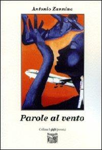 Parole al vento - Antonio Zannino - Libro Montedit 2008, I gigli | Libraccio.it