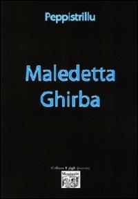 Maledetta Ghirba - Peppistrillu - Libro Montedit 2008, I gigli | Libraccio.it