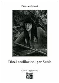 Dieci oscillazioni per Sonia - Fabrizio Orlandi - Libro Montedit 2008, I gigli | Libraccio.it