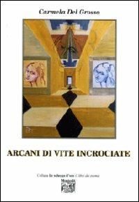 Arcani di vite incrociata - Carmela Del Grosso - Libro Montedit 2008, Le schegge d'oro (i libri dei premi) | Libraccio.it