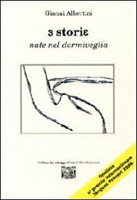 Tre storie nate nel dormiveglia - Gianni Albertini - Libro Montedit 2008, Le schegge d'oro (i libri dei premi) | Libraccio.it