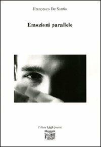 Emozioni parallele - Francesco De Santis - Libro Montedit 2008, I gigli | Libraccio.it
