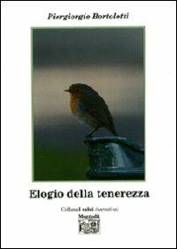 Elogio della tenerezza - Piergiorgio Bortolotti - Libro Montedit 2008, I salici | Libraccio.it