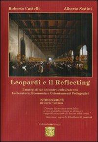 Leopardi e il reflecting. Il motivi di un incontro culturale tra letteratura, economia e orientamenti pedagogici - Roberto Castelli, Alberto Sedini - Libro Montedit 2008, Koinè | Libraccio.it
