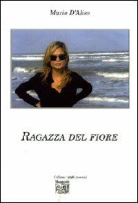 Ragazza del fiore - Mario D'Alise - Libro Montedit 2008, I gigli | Libraccio.it
