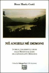 Né angeli né demoni - Rosa Maria Corti - Libro Montedit 2008, Le schegge d'oro (i libri dei premi) | Libraccio.it