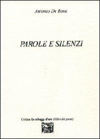 Parole e silenzi - Antonio De Rosa - Libro Montedit 2008, Le schegge d'oro (i libri dei premi) | Libraccio.it