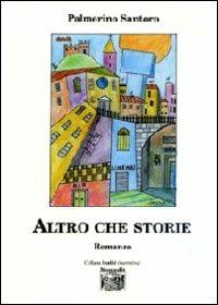 Altro che storie - Palmerino Santoro - Libro Montedit 2008, I salici | Libraccio.it