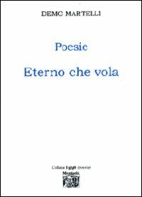 Poesie. Eterno che vola - Demo Martelli - Libro Montedit 2008, I gigli | Libraccio.it