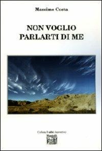 Non voglio parlarti di me - Massimo Costa - Libro Montedit 2008, I salici | Libraccio.it