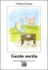 Gente sorda - Vittoria Caiazza - Libro Montedit 2008, Le schegge d'oro (i libri dei premi) | Libraccio.it