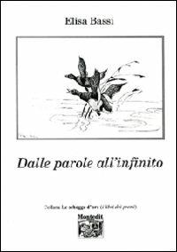 Dalle parole all'infinito - Elisa Bassi - Libro Montedit 2009, Le schegge d'oro (i libri dei premi) | Libraccio.it