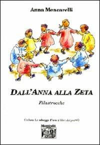 Dall'Anna alla zeta. Filastrocche - Anna Mencarelli - Libro Montedit 2009, Le schegge d'oro (i libri dei premi) | Libraccio.it
