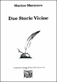 Due storie vicine - Marino Muratore - Libro Montedit 2009, Le schegge d'oro (i libri dei premi) | Libraccio.it