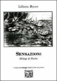Sensazioni. Silloge di poesie - Liliana Rocco - Libro Montedit 2009, Le schegge d'oro (i libri dei premi) | Libraccio.it
