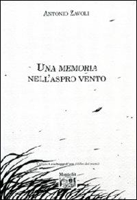 Una memoria nell'aspro vento - Antonio Zavoli - Libro Montedit 2008, Le schegge d'oro (i libri dei premi) | Libraccio.it