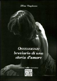 Ossessione. Brevario di una storia d'amore - Elisa Viapiana - Libro Montedit 2008, I salici | Libraccio.it