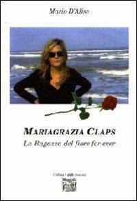 Mariagrazia Claps. La ragaza del fiore forever - Mario D'Alise - Libro Montedit 2008, I gigli | Libraccio.it