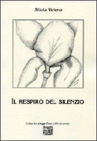 Il respiro del silenzio - Silvia Veleno - Libro Montedit 2009, Le schegge d'oro (i libri dei premi) | Libraccio.it