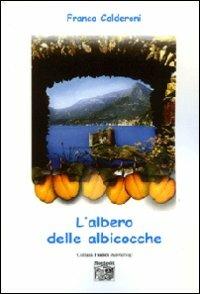 L' albero delle albicocche - Franco Calderoni - Libro Montedit 2008, I salici | Libraccio.it