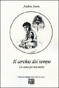Il cerchio del tempo. Un canto per non morire - Andrea Scano - Libro Montedit 2009, Le schegge d'oro (i libri dei premi) | Libraccio.it