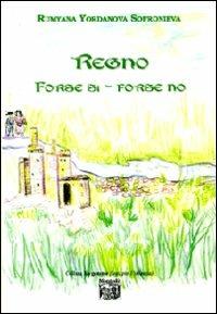 Regno «Forse si-forse no». Ediz. illustrata - Rumyana Yordanova Sofronieva - Libro Montedit 2009, Le gemme | Libraccio.it