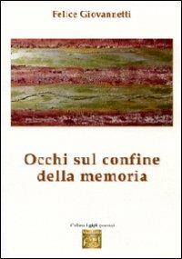 Occhi sul confine della memoria - Felice Giovannetti - Libro Montedit 2008, I gigli | Libraccio.it