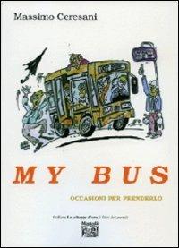 My bus - Massimo Ceresani - Libro Montedit 2009, Le schegge d'oro (i libri dei premi) | Libraccio.it