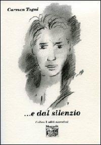 ...E dal silenzio - Carmen Togni - Libro Montedit 2009, I salici | Libraccio.it