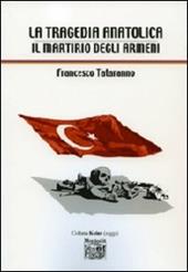 La tragedia anatolica. Il martirio degli armeni