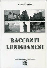 Racconti lunigianesi - Marco Angella - Libro Montedit 2009, Le schegge d'oro (i libri dei premi) | Libraccio.it
