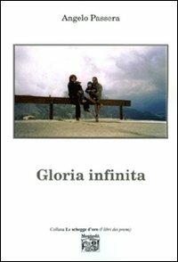 Gloria infinita - Angelo Passera - Libro Montedit 2009, Le schegge d'oro (i libri dei premi) | Libraccio.it
