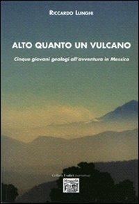 Alto quanto un vulcano. Cinque giovani geologi all'avventura in Messico - Riccardo Lunghi - Libro Montedit 2009, I salici | Libraccio.it