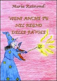 Vieni anche tu nel mondo delle favole - Maria Raimondi - Libro Montedit 2009, Le gemme | Libraccio.it