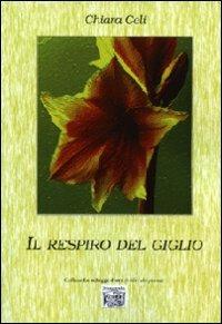 Il respiro del giglio - Chiara Celi - Libro Montedit 2009, Le schegge d'oro (i libri dei premi) | Libraccio.it