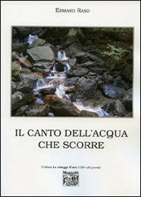 Il canto dell'acqua che scorre - Ermano Raso - Libro Montedit 2009, Le schegge d'oro (i libri dei premi) | Libraccio.it