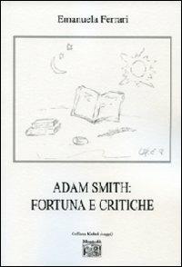 Adam Smith. Fortuna e critiche - Emanuela Ferrari - Libro Montedit 2010, Koinè saggi | Libraccio.it