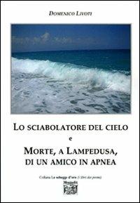 Lo sciabolatore del cielo e morte, a Lampedusa, di un amico in apnea - Domenico Livoti - Libro Montedit 2009, Le schegge d'oro (i libri dei premi) | Libraccio.it
