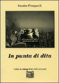 In punta di dita - Sandra Frenguelli - Libro Montedit 2009, Le schegge d'oro (i libri dei premi) | Libraccio.it