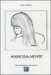 Animosa-mente - Giulia Reale - Libro Montedit 2009, Le schegge d'oro (i libri dei premi) | Libraccio.it