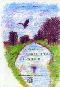 L' incantesimo del lago e l'aquila - Giovanna Esposito - Libro Montedit 2009, Le gemme | Libraccio.it